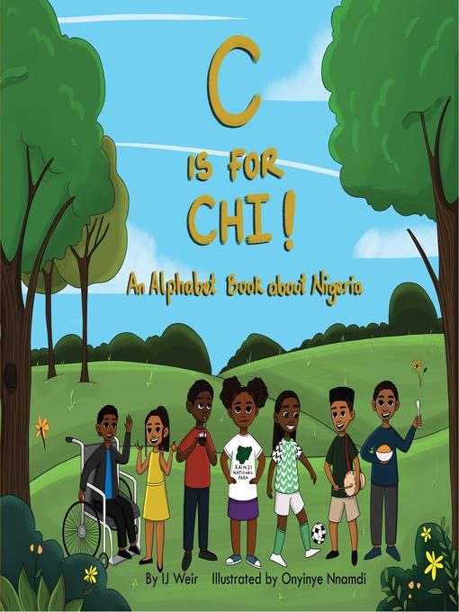 Title details for C is for Chi! an Alphabet Book about Nigeria by IJ Weir - Available